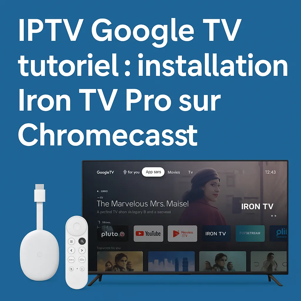 IPTV Google TV tutoriel installation Iron TV Pro